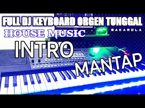 FULL DJ KEYBOARD ORGEN TUNGGAL HOUSE MUSIC INTRO MANTAP