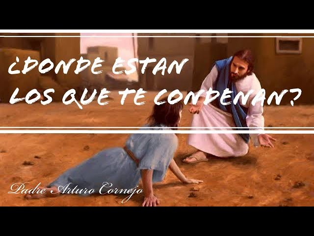 DONDE ESTAN LOS QUE TE CONDENAN? - Padre Arturo Cornejo - YouTube