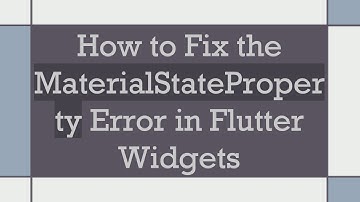 How to Fix the MaterialStateProperty Error in Flutter Widgets