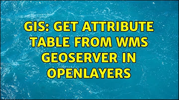 GIS: Get attribute table from WMS GeoServer in OpenLayers (2 Solutions!!)