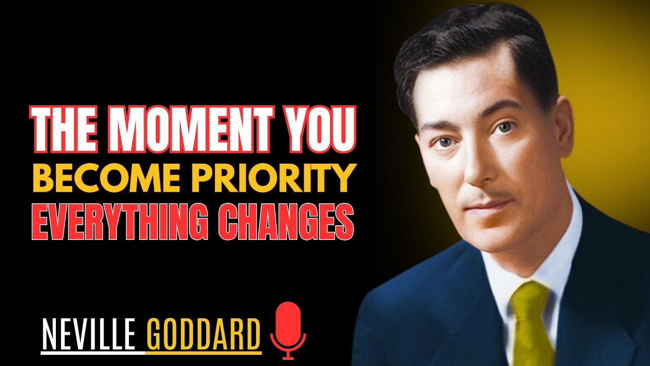 The Moment You Become the Priority, Everything Changes | Neville Goddard Inspired  Motivation