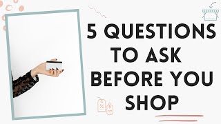 5 Questions I Ask Myself Before I Buy Anything