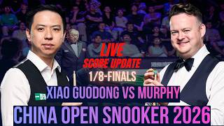 Xiao Guodong Vs Shaun Murphy | 1/8-Finals | 2026 China Open Snooker | Live Score Update