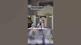 Hukum Pakai Ekzos Bising Sampai Dengar Satu Kampung - Ustaz Azhar Idrus