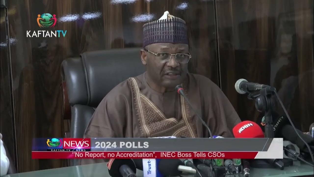 2024 POLLS:"No Report, No Sccreditation", INEC Boss Tells CSOs