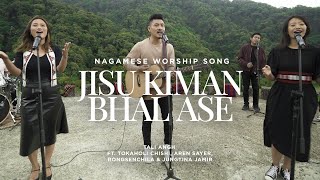 Video thumbnail of "Jisu Kiman Bhal Ase | Nagamese Worship Song | Tali Angh ft.Tokaholi, Aren S, Jungtina & Rongsenchila"