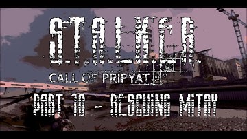 S.T.A.L.K.E.R: Call of Pripyat - Part 10 - Rescuing Mitay