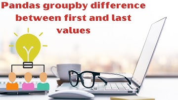 Pandas groupby difference between first and last | Group By Aggregation Python | Learn Python