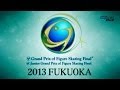 ISU Grand Prix Final 2013. Fukuoka. Trailer. (Hanyu, Chan, Davis-White, Virtue-Moir,...)