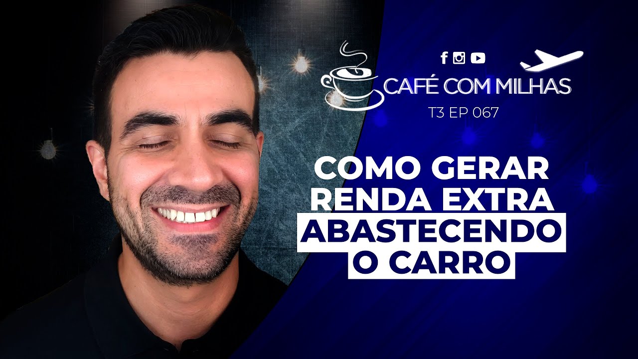 COMO GERAR RENDA EXTRA ABASTECENDO O CARRO | T3EP067 | CAFÉ COM MILHAS