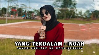YANG TERDALAM - NOAH - COVER UKULELE BY NOVI APRILIA