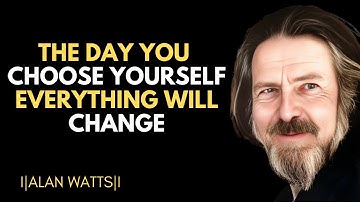 This is what happens when you finally choose yourself above all else |Motivational Speech Alan Watts