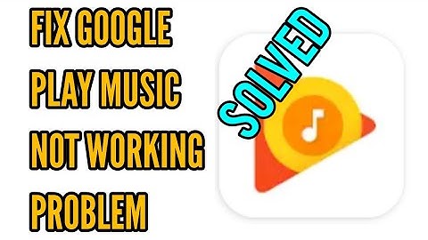 How to Fix Google Play Music Not Working Problem Solved