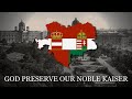 Gott Erhalte Gott Beschütze Imperial Anthem Of Austria Hungary ENGLISH VERISON LYRICS 