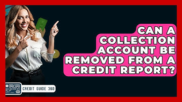 Can A Collection Account Be Removed From A Credit Report? - CreditGuide360.com