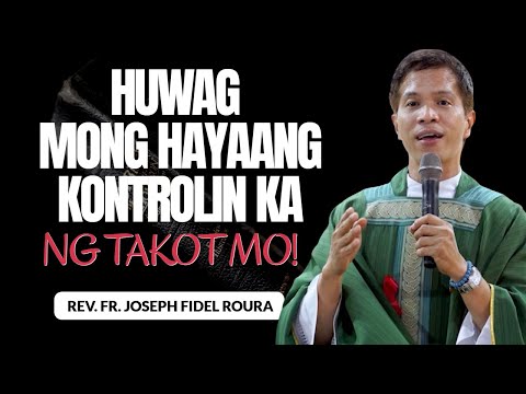 HUWAG MONG HAYAANG KONTROLIN KA NG TAKOT MO! | HOMILY | FR. FIDEL ROURA