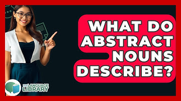 What Do Abstract Nouns Describe? - The Language Library