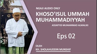 (Eps 02) Ngaji Khoso'isul Ummatil Muhammadiyyah | KH. Sholahuddin Munshif