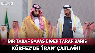 Bir Taraf Savaş Diğer Taraf Barış... Körfez Ülkelerinde İran Çatlağı