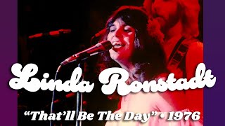 Linda Ronstadt • “That’ll Be The Day” • 1976 [Reelin' In The Years Archive]