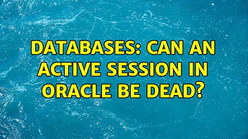 Databases: Can an active session in oracle be dead?