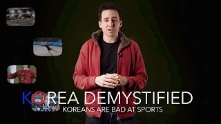 Koreans Are Bad At Sports? - Korea: Demystified S2E2