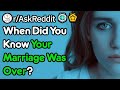 When Did You Know Your Marriage Was Over? (r/AskReddit)