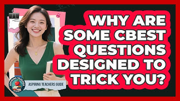 Why Are Some CBEST Questions Designed To Trick You? - Aspiring Teacher Guide