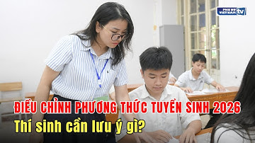 Nhiều trường đại học điều chỉnh phương thức tuyển sinh 2026: Thí sinh cần lưu ý gì?