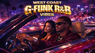 🌴 West Coast G Funk R&B Vibes 🌃 Neon Night Cruise Smooth Late