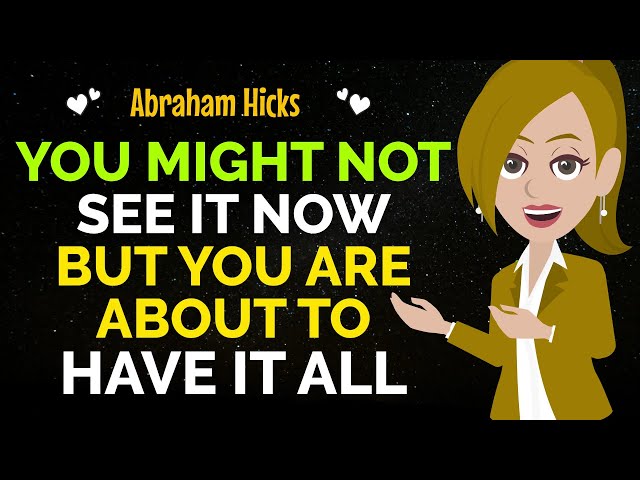Don't Worry If You Can't See It Yet You Are About To Have It All Very Soon✨✅Abraham Hicks 2024 class=