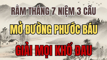 Rằm Tháng 7 Niệm 3 Câu Trước Bàn Thờ Theo Lời Phật – Mở Đường Phước Báu, Giải Mọi Khổ Đau