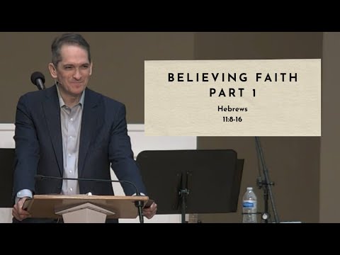 Believing Faith - Hebrews 11:8-16