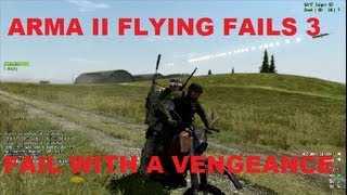 Arma II Flying Fails 3 Fail with a Vengeance