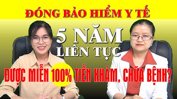 Bảo hiểm y tế 5 NĂM liên tục là gì? Có QUYỀN LỢI gì đặc biệt?