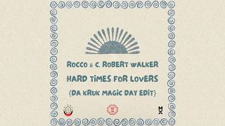 Rocco U0026 C Robert Walker  Hard Times For Lovers da Kruk Magic Day Edit
