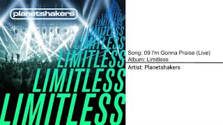 09 I'm Gonna Praise (Live) by Planetshakers