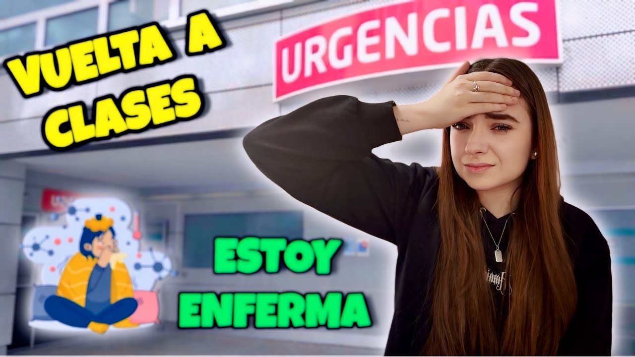 VUELTA A CLASES Y ME PONGO ENFERMA - VOY A URGENCIAS