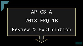 2018 AP Computer Science A FRQ 1B