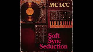 MC LCC – Soft Sync Seduction #MC_LCC #SoftSyncSeduction #DeepGroove #NeoRetro #VinylVibes screenshot 2