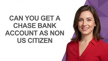 Can You Get a Chase Bank Account as Non Us Citizen - AshleyHowTo