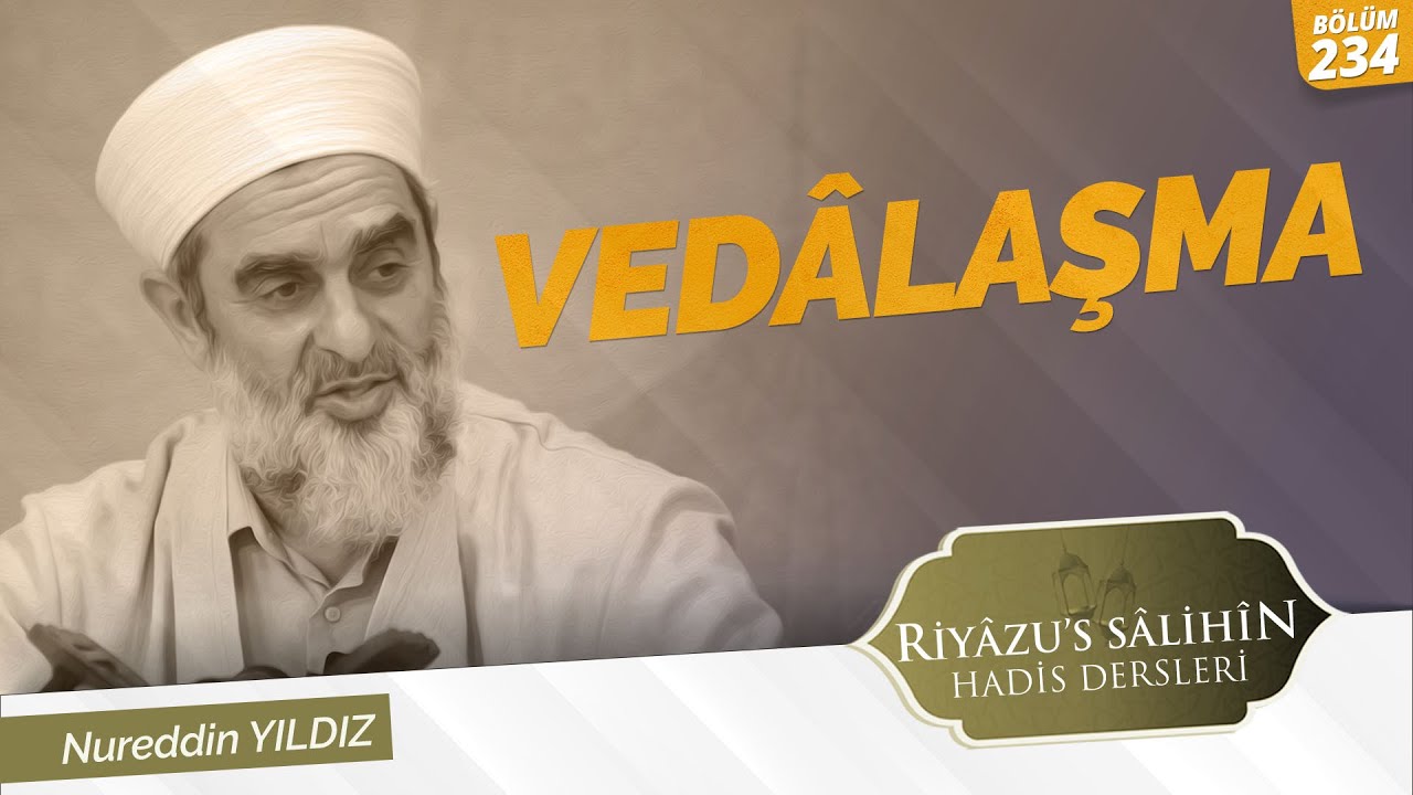 VEDÂLAŞMA | Riyazussalihin | Nureddin Yıldız | 234. Ders