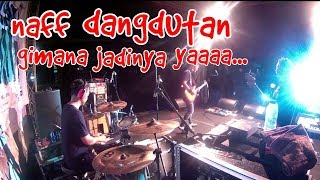 Download Lagu naff DANGDUTAN gimana jadi nya yaaaa??? (Drum cam) MP3