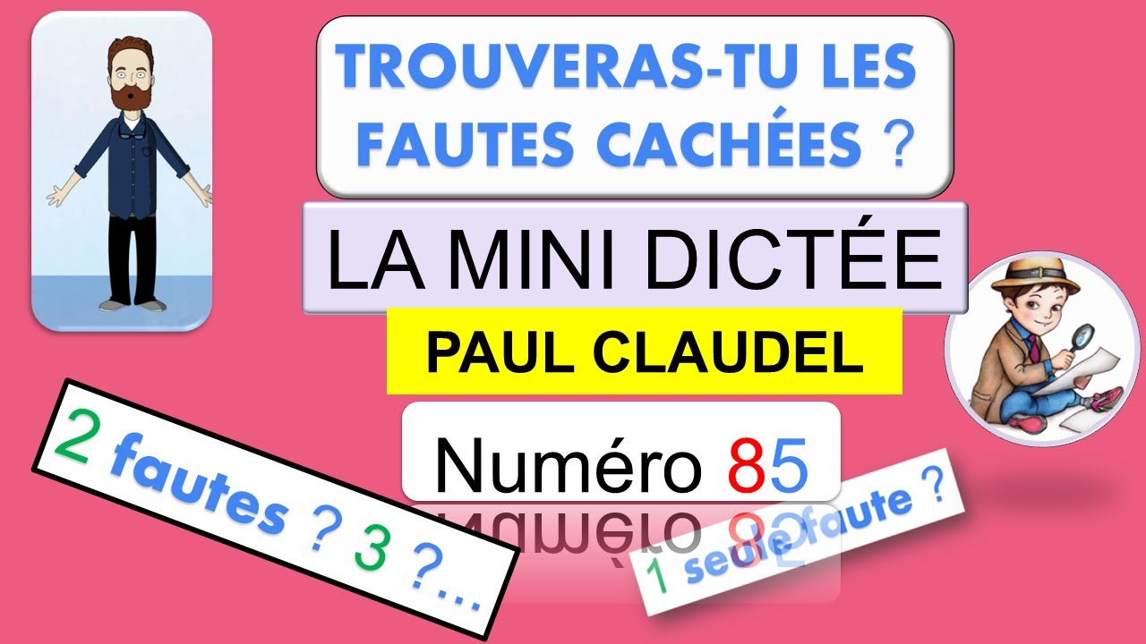 LA MINI DICTÉE 85. TROUVE LES ERREURS QUI SE CACHENT DANS CETTE PHRASE. PAUL CLAUDEL.