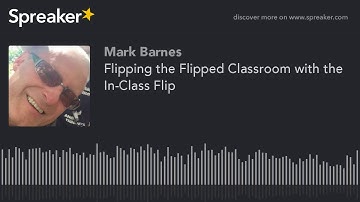 Flipping the Flipped Classroom with the In-Class Flip