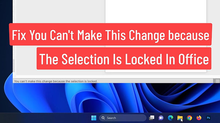 Sửa lỗi selection is locked microsoft word 2023 năm 2024