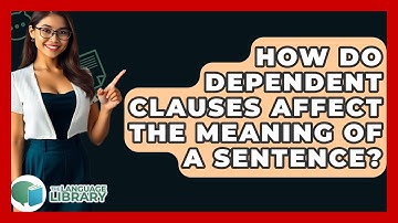 How Do Dependent Clauses Affect The Meaning Of A Sentence? - The Language Library