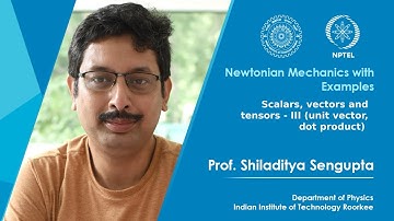 Lecture 3: Scalars, vectors and tensors - III (unit vector, dot product)