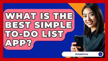 What Is The Best Simple To-Do List App? - Be App Savvy