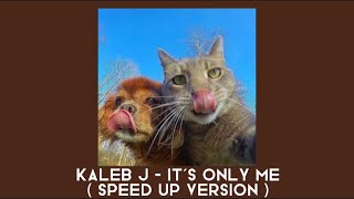 It’s Only Me ( Sped Up )